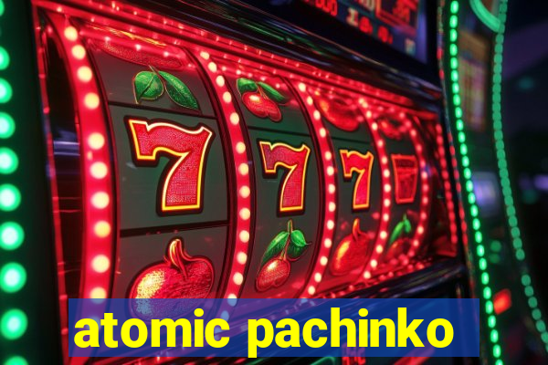 atomic pachinko